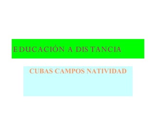 CUBAS CAMPOS NATIVIDAD EDUCACIÓN A DISTANCIA 