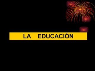 LA  EDUCACIÓN 