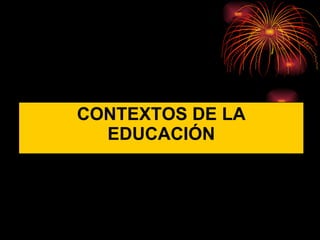 CONTEXTOS DE LA EDUCACIÓN 