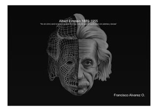 Albert Einstein 1879-1955
“No sé cómo será la tercera guerra mundial, sólo sé que la cuarta será con piedras y lanzas”




                                                                                        Francisco Alvarez O.
 