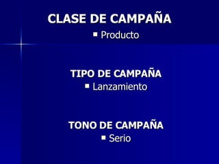 Producto TIPO DE CAMPAÑA Lanzamiento TONO DE CAMPAÑA Serio CLASE DE CAMPAÑA 