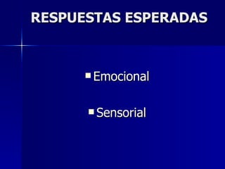 RESPUESTAS ESPERADAS Emocional  Sensorial  