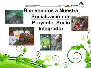 Bienvenidos a Nuestra
Socialización de
Proyecto Socio
Integrador
 