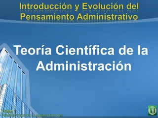 Teoría Científica de la
Administración
 
