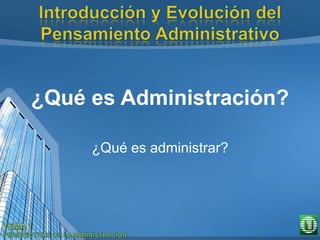 ¿Qué es Administración?
¿Qué es administrar?
 