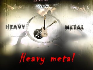 Heavy metal 