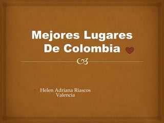 • Helen Adriana Riascos
Valencia
 