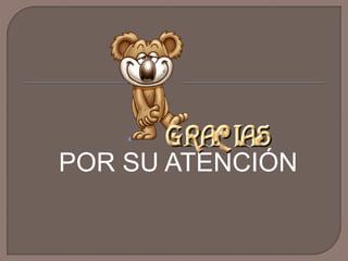 POR SU ATENCIÓN

 