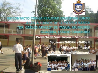 Proyecto de Vinculación III Semestre. Secciones G-007N y G-008N Educación Integral UNEFA-Extensiòn Guácara . 