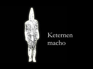 Keternen macho 