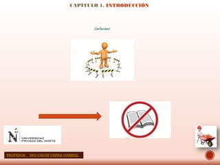 CAPÍTULO 1. INTRODUCCIÓN
Limitaciones
PROFESOR: ING:CACHI CERNA GABRIEL
 