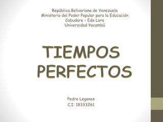 Pedro Legones
C.I: 18333261
República Bolivariana de Venezuela
Ministerio del Poder Popular para la Educación
Cabudare – Edo Lara
Universidad Yacambú
 