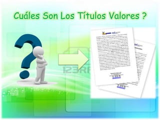 Cuáles Son Los Títulos Valores ?
 