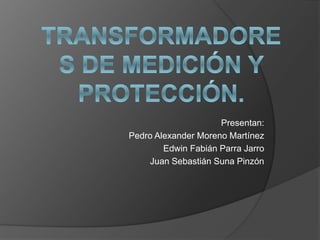 Presentan:
Pedro Alexander Moreno Martínez
Edwin Fabián Parra Jarro
Juan Sebastián Suna Pinzón
 