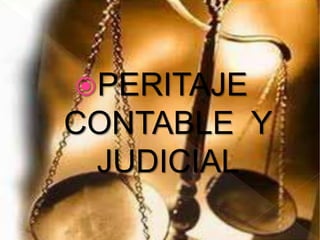 PERITAJE
CONTABLE Y
JUDICIAL
 