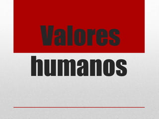 Valores
humanos
 