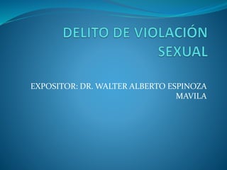 EXPOSITOR: DR. WALTER ALBERTO ESPINOZA
MAVILA
 