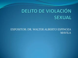 EXPOSITOR: DR. WALTER ALBERTO ESPINOZA
                                MAVILA
 