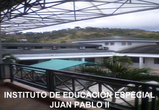 INSTITUTO DE EDUCACIÓN ESPECIAL JUAN PABLO II 