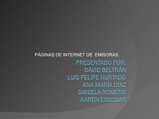 PÁGINAS DE INTERNET DE  EMISORAS. 
