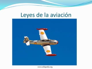 Leyes de la aviación




      www.wikipedia.org
 
