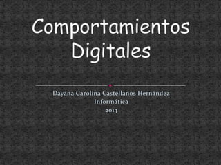 Dayana Carolina Castellanos Hernández
             Informática
                 2013
 