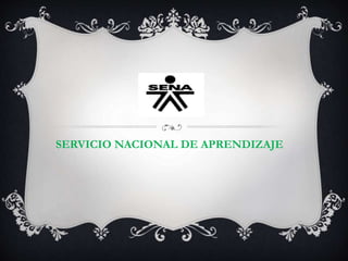 SENA 
SERVICIO NACIONAL DE APRENDIZAJE 
 