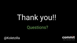 MAD · NOV 23-24 · 2018
Thank you!!
Questions?
@Koletzilla
 