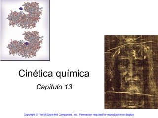 Cinética química
Capítulo 13
Copyright © The McGraw-Hill Companies, Inc. Permission required for reproduction or display.
 