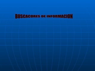 BUSCACORES DE INFORMACION 