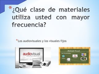 *
*Los audiovisuales y los visuales fijos
 