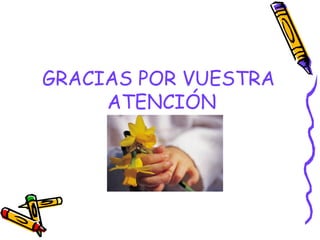 GRACIAS POR VUESTRA
ATENCIÓN
 