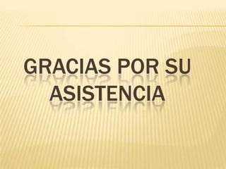 GRACIAS POR SU ASISTENCIA