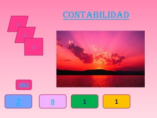 CONTABILIDAD
1

    2

        3




AÑO


2           0      1     1
 