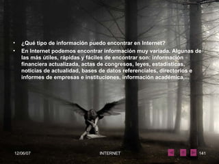 ¿Qué tipo de información puedo encontrar en Internet?   En Internet podemos encontrar información muy variada. Algunas de las más útiles, rápidas y fáciles de encontrar son: información financiera actualizada, actas de congresos, leyes, estadísticas, noticias de actualidad, bases de datos referenciales, directorios e informes de empresas e instituciones, información académica,... 