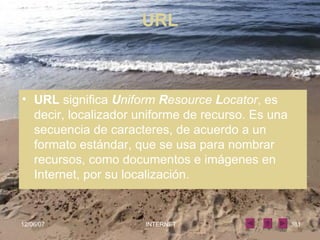 URL URL  significa  U niform  R esource  L ocator , es decir, localizador uniforme de recurso. Es una secuencia de caracteres, de acuerdo a un formato estándar, que se usa para nombrar recursos, como documentos e imágenes en Internet, por su localización. 