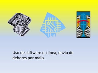 Uso de software en linea, envio de deberespor mails.