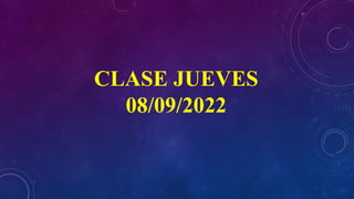 CLASE JUEVES
08/09/2022
 