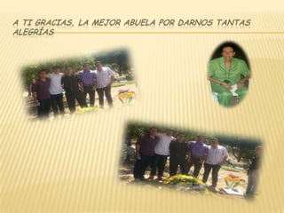 A ti gracias, la mejor abuela por darnos tantas alegrías  