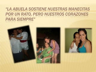 “La abuela sostiene nuestras manecitas por un rato, pero nuestros corazones para siempre”