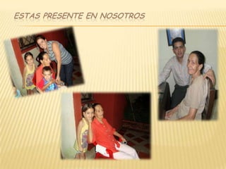 ESTAS PRESENTE EN NOSOTROS 