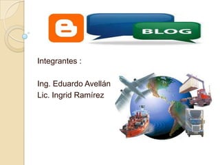 Integrantes : Ing. Eduardo Avellán Lic. Ingrid Ramírez  