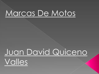 Marcas De Motos
Juan David Quiceno
Valles
 