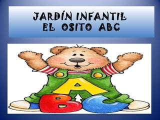 JARDÍN INFANTIL  EL  OSITO  ABC 