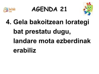 AGENDA 214. Gela bakoitzean lorategi     bat prestatu dugu,     landare mota ezberdinak     erabiliz