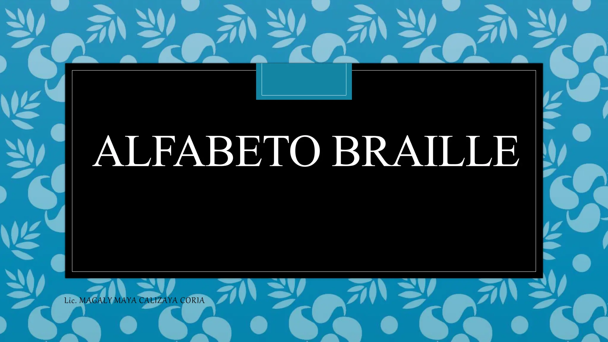 SISTEMA ALFABETICO SISTEMA BRAILLE UNIVERSAL PPT