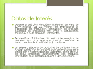 Datos de Interés
   Durante el año 2011 ejecutaron inversiones por valor de
    S/.7.9 millones (US$ 2.3 millones) en amp...