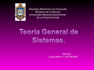 Republica Bolivariana de Venezuela Ministerio de la Defensa Universidad Nacional Experimental  de La Fuerza Armada Alumna: Luna Gelen C.I: 20.748.629 