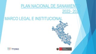 PLAN NACIONAL DE SANAMIENTO
2022- 2026
MARCO LEGAL E INSTITUCIONAL
 