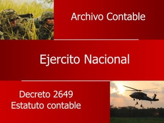 Ejercito Nacional
Archivo Contable
Decreto 2649
Estatuto contable
 